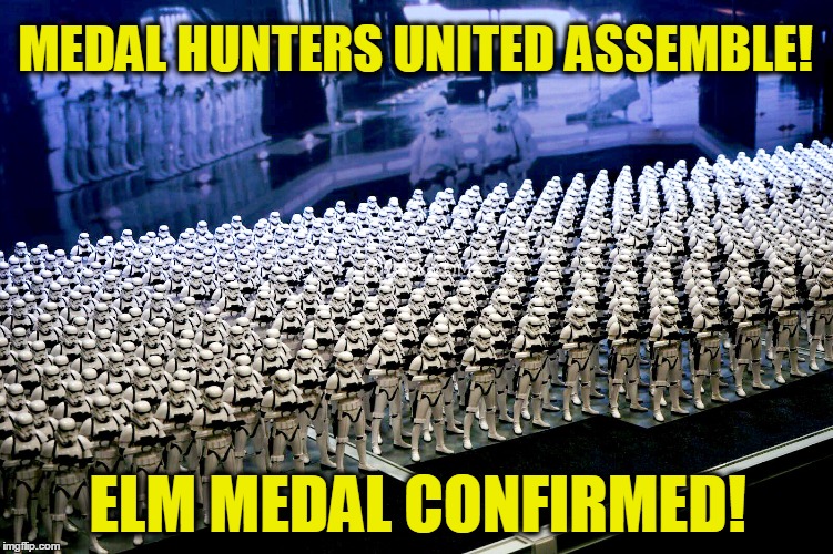 stormtroopers | MEDAL HUNTERS UNITED ASSEMBLE! ELM MEDAL CONFIRMED! | image tagged in stormtroopers | made w/ Imgflip meme maker