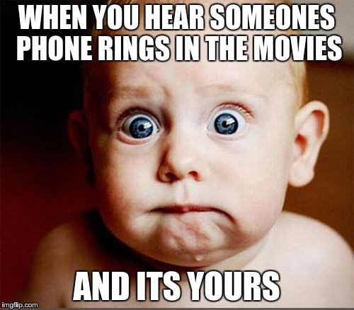 scared | WHEN YOU HEAR SOMEONES PHONE RINGS IN THE MOVIES AND ITS YOURS | image tagged in scared | made w/ Imgflip meme maker