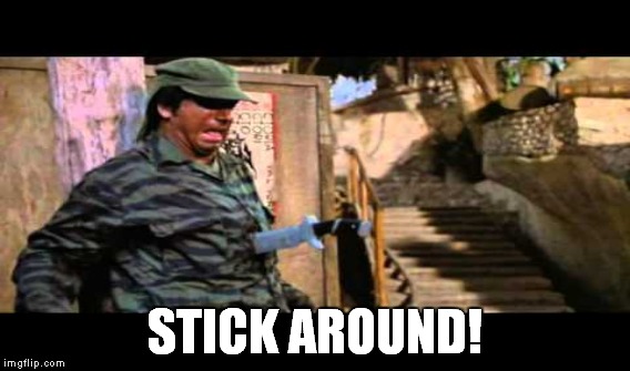 STICK AROUND! | made w/ Imgflip meme maker