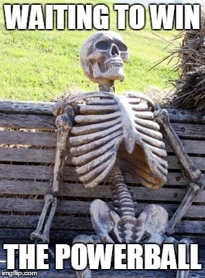 Waiting Skeleton | WAITING TO WIN THE POWERBALL | image tagged in memes,waiting skeleton | made w/ Imgflip meme maker