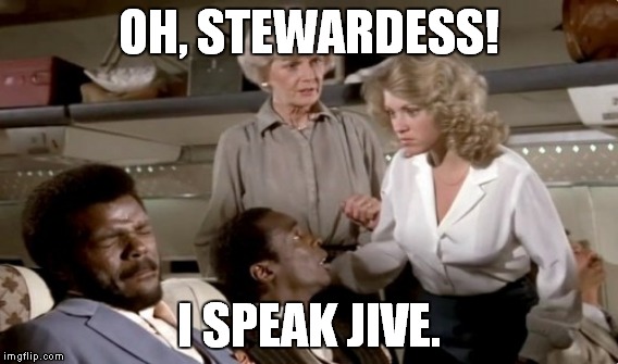 OH, STEWARDESS! I SPEAK JIVE. | made w/ Imgflip meme maker