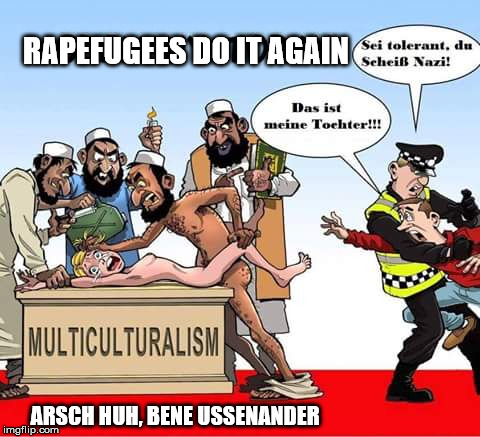 RAPEFUGEES DO IT AGAIN ARSCH HUH, BENE USSENANDER | made w/ Imgflip meme maker