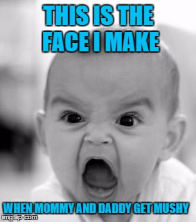 NOT AGAIN!!! | THIS IS THE FACE I MAKE WHEN MOMMY AND DADDY GET MUSHY | image tagged in memes,angry baby | made w/ Imgflip meme maker