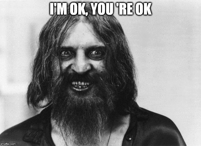 I'M OK, YOU
'RE OK | made w/ Imgflip meme maker