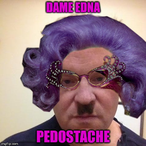 DAME EDNA PEDOSTACHE | made w/ Imgflip meme maker