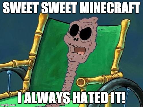 Roblox players in 7 words | SWEET SWEET MINECRAFT I ALWAYS HATED IT! | image tagged in what did he say spongebob meme | made w/ Imgflip meme maker