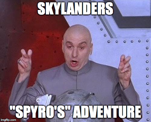 Dr Evil Laser | SKYLANDERS "SPYRO'S" ADVENTURE | image tagged in memes,dr evil laser | made w/ Imgflip meme maker