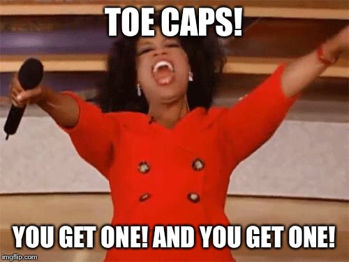 oprah | TOE CAPS! YOU GET ONE! AND YOU GET ONE! | image tagged in oprah | made w/ Imgflip meme maker