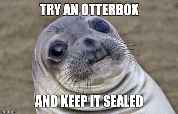 Awkward Moment Sealion Meme | TRY AN OTTERBOX AND KEEP IT SEALED | image tagged in memes,awkward moment sealion | made w/ Imgflip meme maker