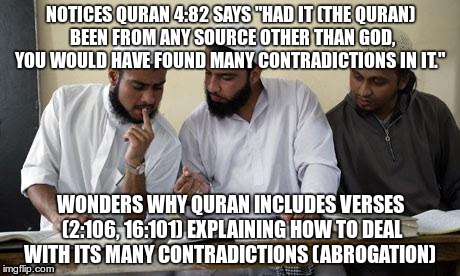 Muslim Dillema | NOTICES QURAN 4:82 SAYS "HAD IT (THE QURAN) BEEN FROM ANY SOURCE OTHER THAN GOD, YOU WOULD HAVE FOUND MANY CONTRADICTIONS IN IT." WONDERS WH | image tagged in muslim dillema,AdviceAtheists | made w/ Imgflip meme maker