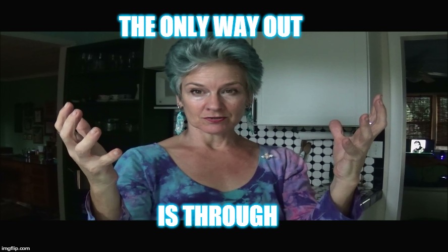 THE ONLY WAY OUT IS THROUGH | made w/ Imgflip meme maker