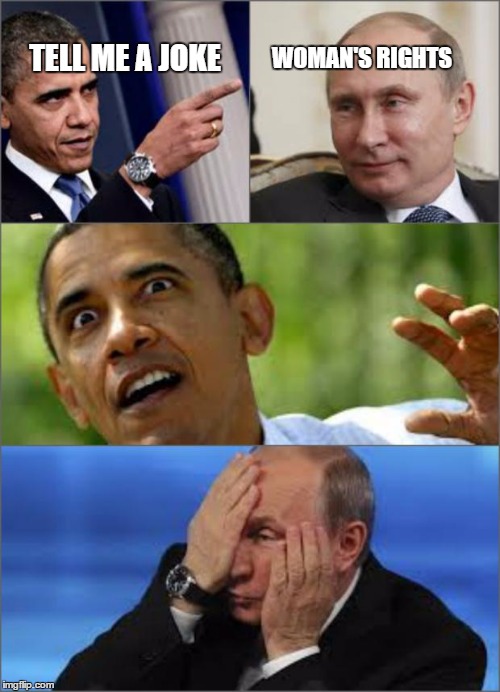 Obama v Putin | TELL ME A JOKE WOMAN'S RIGHTS | image tagged in obama v putin | made w/ Imgflip meme maker