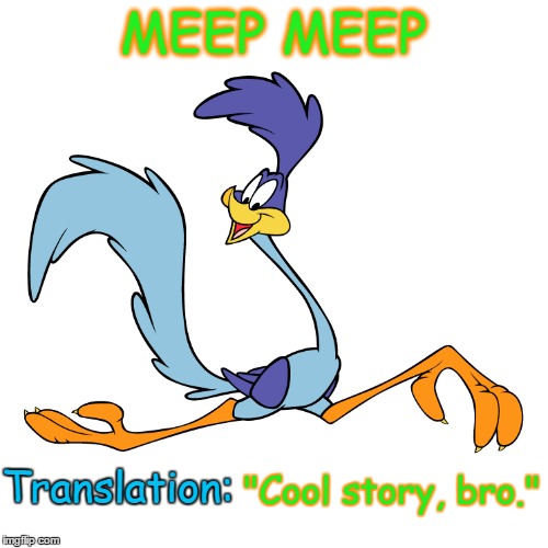 MEEP MEEP Translation: "Cool story, bro." | made w/ Imgflip meme maker