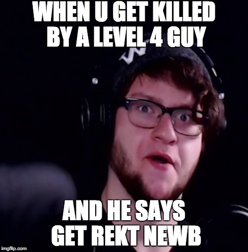 WHEN U GET KILLED BY ALEVEL 4 GUY AND HE SAYS GET REKT NEWB | image tagged in skydoesminecraft,gaming,call of duty,gta online | made w/ Imgflip meme maker