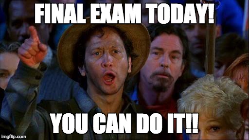 you can do it | FINAL EXAM TODAY! YOU CAN DO IT!! | image tagged in you can do it | made w/ Imgflip meme maker