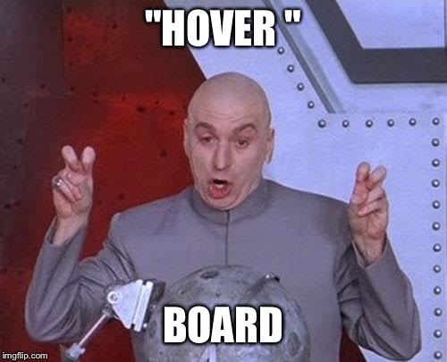 Dr Evil Laser | "HOVER " BOARD | image tagged in memes,dr evil laser,AdviceAnimals | made w/ Imgflip meme maker