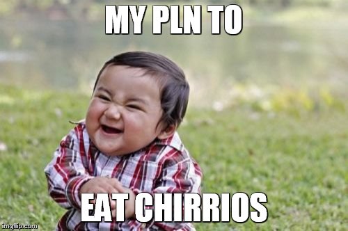 Evil Toddler Meme | MY PLN TO EAT CHIRRIOS | image tagged in memes,evil toddler | made w/ Imgflip meme maker