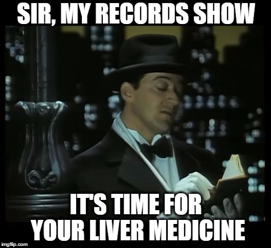Jeeves: Dear Diary | SIR, MY RECORDS SHOW IT'S TIME FOR YOUR LIVER MEDICINE | image tagged in jeeves dear diary | made w/ Imgflip meme maker