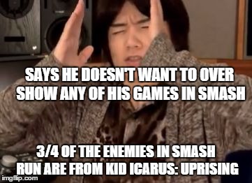 Masahiro Sakurai in a nutshell | SAYS HE DOESN'T WANT TO OVER SHOW ANY OF HIS GAMES IN SMASH 3/4 OF THE ENEMIES IN SMASH RUN ARE FROM KID ICARUS: UPRISING | image tagged in masahiro sakurai | made w/ Imgflip meme maker