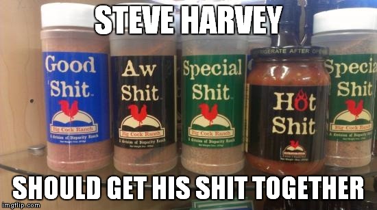 STEVE HARVEY SHOULD GET HIS SHIT TOGETHER | made w/ Imgflip meme maker
