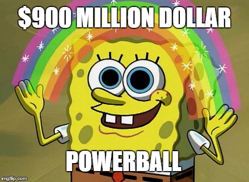 Imagination Spongebob | $900 MILLION DOLLAR POWERBALL | image tagged in memes,imagination spongebob | made w/ Imgflip meme maker