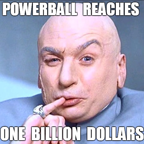 Hope it does... | POWERBALL  REACHES ONE  BILLION  DOLLARS | image tagged in dr evil | made w/ Imgflip meme maker