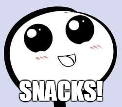just cute | SNACKS! | image tagged in just cute | made w/ Imgflip meme maker