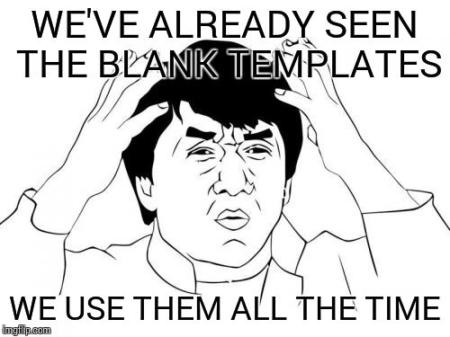 When someone submits a template with no added text | WE'VE ALREADY SEEN THE BLANK TEMPLATES WE USE THEM ALL THE TIME | image tagged in memes,jackie chan wtf | made w/ Imgflip meme maker