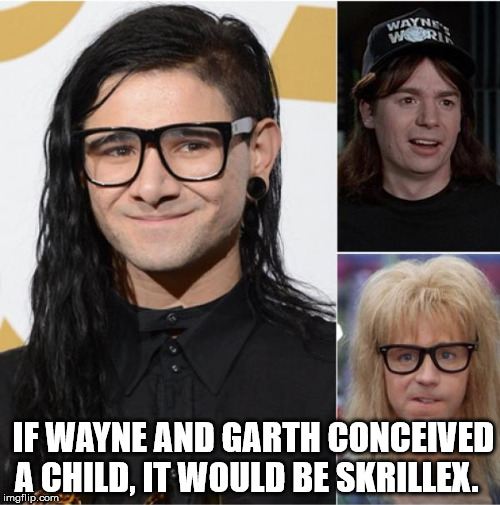 skrillex by wayne and garth | IF WAYNE AND GARTH CONCEIVED A CHILD, IT WOULD BE SKRILLEX. | image tagged in wayne garth skrillex childmix | made w/ Imgflip meme maker