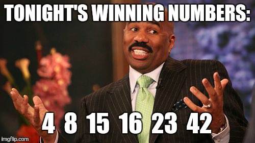TONIGHT'S WINNING NUMBERS: 4  8  15  16  23  42 | image tagged in memes,steve harvey | made w/ Imgflip meme maker
