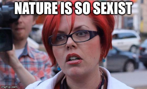 NATURE IS SO SEXIST | made w/ Imgflip meme maker