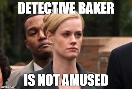 Baker Is Not Amused | DETECTIVE BAKER IS NOT AMUSED | image tagged in blue bloods,baker,not amused | made w/ Imgflip meme maker