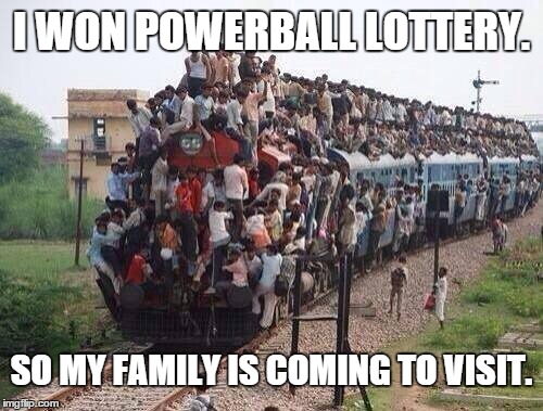 Powerball lottery | I WON POWERBALL LOTTERY. SO MY FAMILY IS COMING TO VISIT. | image tagged in funny memes | made w/ Imgflip meme maker