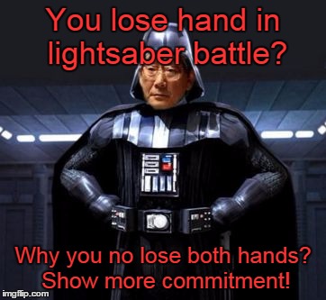 High Expectations Asian Vader | You lose hand in lightsaber battle? Why you no lose both hands? Show more commitment! | image tagged in star wars high expectations asian vader,star wars,memes,darth vader,luke skywalker,luke ma no hands | made w/ Imgflip meme maker