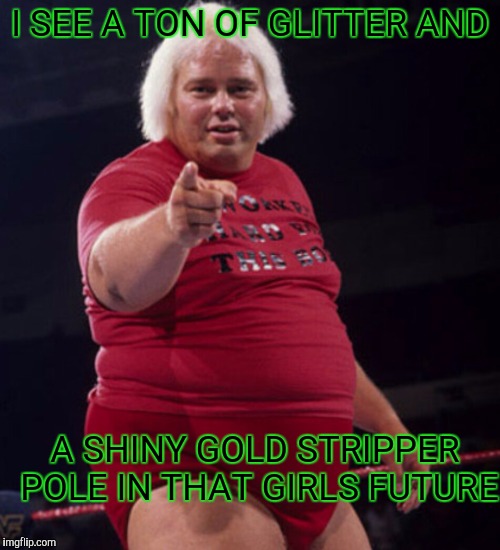 I SEE A TON OF GLITTER AND A SHINY GOLD STRIPPER POLE IN THAT GIRLS FUTURE | made w/ Imgflip meme maker