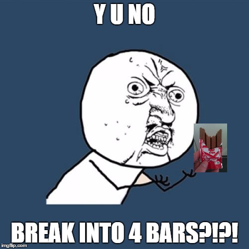 Y U No | Y U NO BREAK INTO 4 BARS?!?! | image tagged in memes,y u no | made w/ Imgflip meme maker