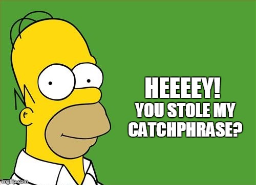 HEEEEY! YOU STOLE MY CATCHPHRASE? | made w/ Imgflip meme maker