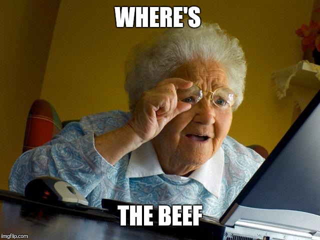 Grandma Finds The Internet Meme | WHERE'S THE BEEF | image tagged in memes,grandma finds the internet | made w/ Imgflip meme maker