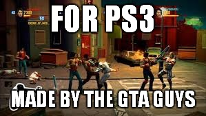 FOR PS3 MADE BY THE GTA GUYS | made w/ Imgflip meme maker