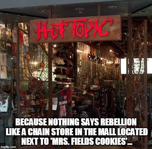 Anarchy now 20% off with coupon! | BECAUSE NOTHING SAYS REBELLION LIKE A CHAIN STORE IN THE MALL LOCATED NEXT TO 'MRS. FIELDS COOKIES'... | image tagged in humor,goth memes,clueless | made w/ Imgflip meme maker