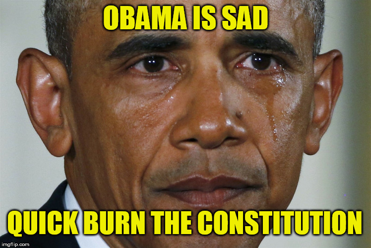 obama crying | OBAMA IS SAD QUICK BURN THE CONSTITUTION | image tagged in obama crying,2nd amendment,gun control | made w/ Imgflip meme maker