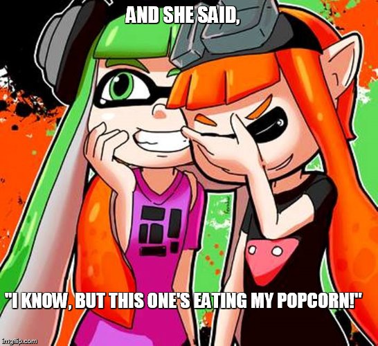 AND SHE SAID, "I KNOW, BUT THIS ONE'S EATING MY POPCORN!" | image tagged in popcorn | made w/ Imgflip meme maker