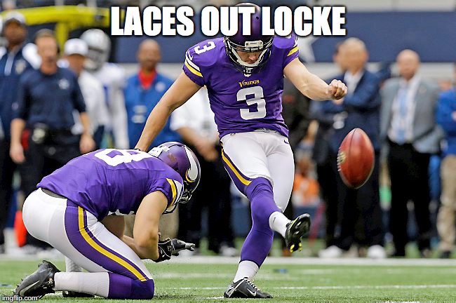 Laces out Locke | LACES OUT LOCKE | image tagged in palmemes vikings rayfinkle,aceventura | made w/ Imgflip meme maker