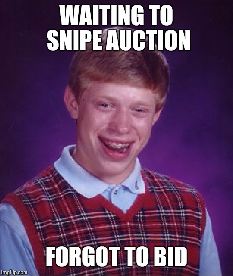 Bad Luck Brian Meme | WAITING TO SNIPE AUCTION FORGOT TO BID | image tagged in memes,bad luck brian | made w/ Imgflip meme maker