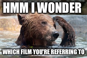 HMM I WONDER WHICH FILM YOU'RE REFERRING TO | made w/ Imgflip meme maker