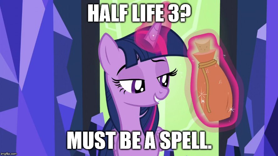 must be a spell | HALF LIFE 3? MUST BE A SPELL. | image tagged in must be a spell | made w/ Imgflip meme maker