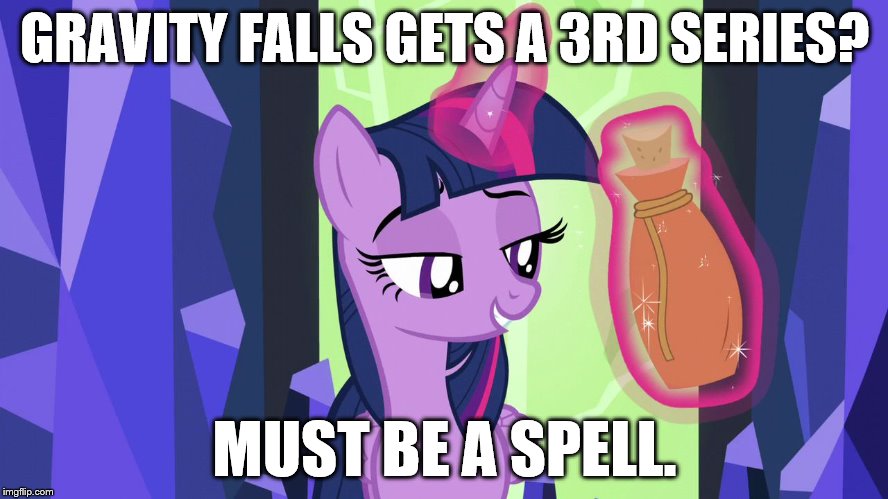 must be a spell | GRAVITY FALLS GETS A 3RD SERIES? MUST BE A SPELL. | image tagged in must be a spell | made w/ Imgflip meme maker