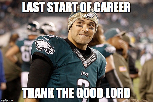 LAST START OF CAREER THANK THE GOOD LORD | image tagged in mark sanchez | made w/ Imgflip meme maker