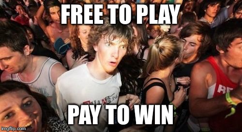 Sudden Clarity Clarence | FREE TO PLAY PAY TO WIN | image tagged in memes,sudden clarity clarence | made w/ Imgflip meme maker