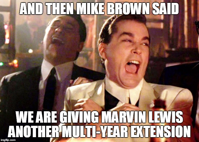 Trump Running | AND THEN MIKE BROWN SAID WE ARE GIVING MARVIN LEWIS ANOTHER MULTI-YEAR EXTENSION | image tagged in trump running | made w/ Imgflip meme maker